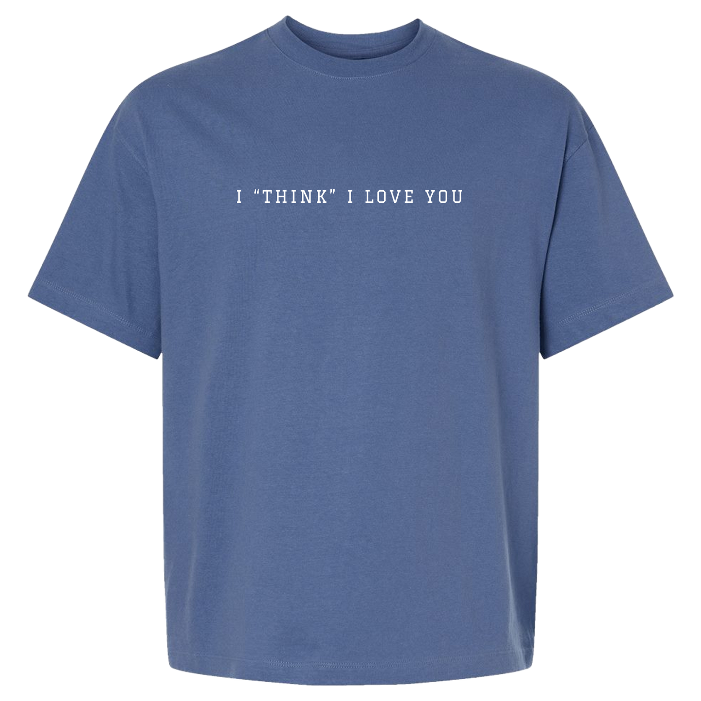 I "Think" I Love You Tee